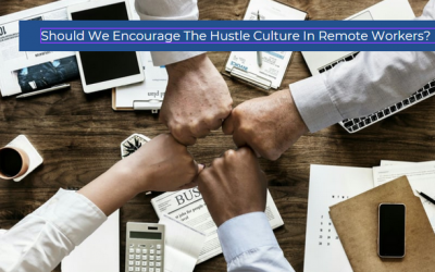 Is The Hustle Culture Productive  For Your Remote Workforce?