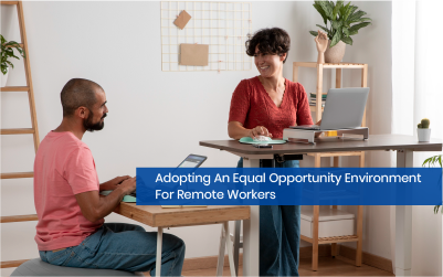 Adopting An Equal Opportunity Environment For Remote Workers