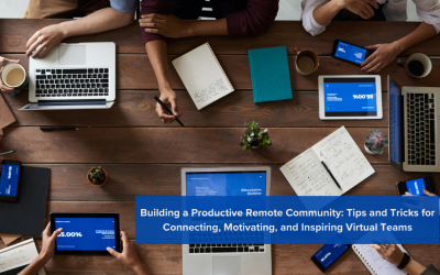 Building a Productive Remote Community: Tips and Tricks for Connecting, Motivating, and Inspiring Virtual Teams