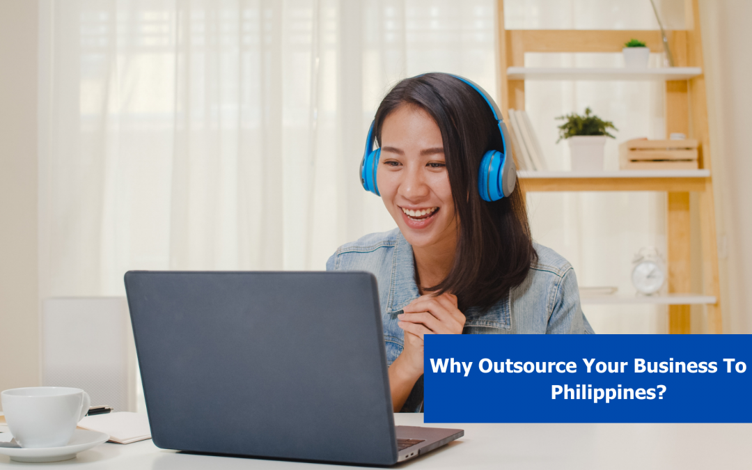 Why Outsource Your Business To The Philippines?